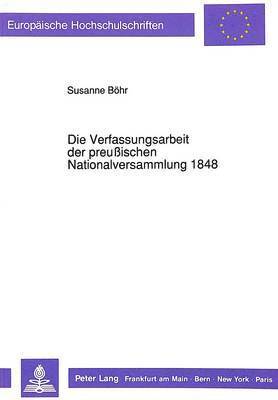 bokomslag Die Verfassungsarbeit Der Preuischen Nationalversammlung 1848