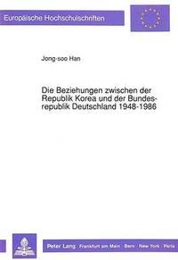 bokomslag Die Beziehungen Zwischen Der Republik Korea Und Der Bundesrepublik Deutschland 1948-1986