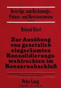 bokomslag Zur Ausuebung Von Gesetzlich Eingeraeumten Konsolidierungswahlrechten Im Konzernabschluss