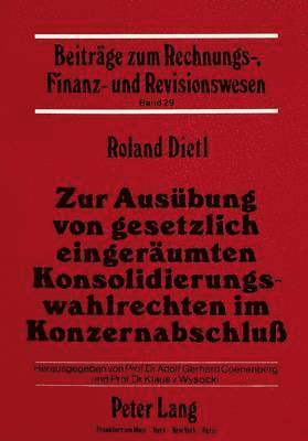 bokomslag Zur Ausuebung Von Gesetzlich Eingeraeumten Konsolidierungswahlrechten Im Konzernabschluss