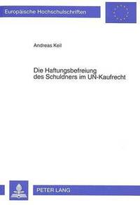 bokomslag Die Haftungsbefreiung Des Schuldners Im Un-Kaufrecht