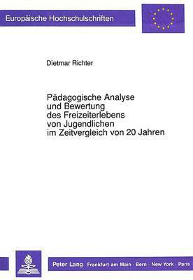 bokomslag Paedagogische Analyse Und Bewertung Des Freizeiterlebens Von Jugendlichen Im Zeitvergleich Von 20 Jahren