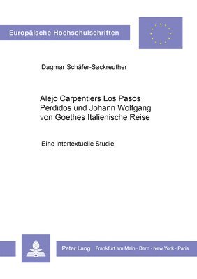 Alejo Carpentiers Los Pasos Perdidos Und Johann Wolfgang Von Goethes Italienische Reise 1
