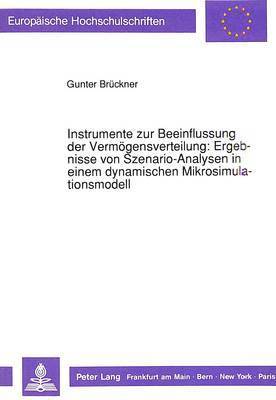 bokomslag Instrumente Zur Beeinflussung Der Vermoegensverteilung: Ergebnisse Von Szenario-Analysen in Einem Dynamischen Mikrosimulationsmodell