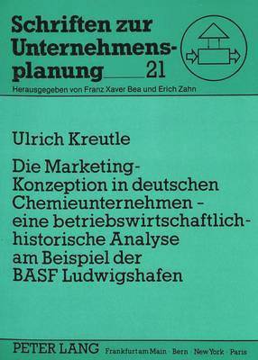 bokomslag Die Marketing-Konzeption in Deutschen Chemieunternehmen - Eine Betriebswirtschaftlich-Historische Analyse Am Beispiel Der Basf Ludwigshafen