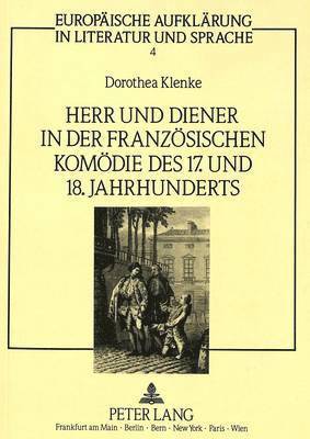Herr Und Diener in Der Franzoesischen Komoedie Des Siebzehnten Und Achtzehnten Jahrhunderts 1