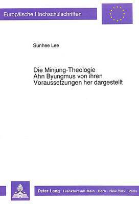 Die Minjung-Theologie Ahn Byungmus Von Ihren Voraussetzungen Her Dargestellt 1