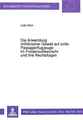 Die Anwendung Militaerischer Gewalt Auf Zivile Passagierflugzeuge Im Friedensvoelkerrecht Und Ihre Rechtsfolgen 1