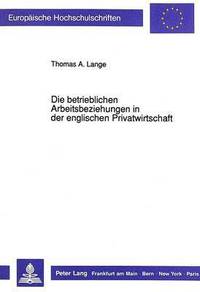 bokomslag Die Betrieblichen Arbeitsbeziehungen in Der Englischen Privatwirtschaft