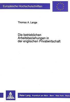 Die Betrieblichen Arbeitsbeziehungen in Der Englischen Privatwirtschaft 1