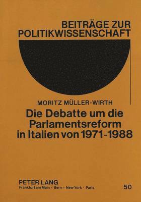 Die Debatte Um Die Parlamentsreform in Italien Von 1971-1988 1