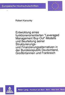 bokomslag Entwicklung Eines Funktionenorientierten Leveraged Management Buy-Out-Modells Und Beurteilung Seiner Strukturierungs- Und Finanzierungsalternativen in Der Bundesrepublik Deutschland,