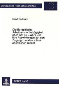 bokomslag Die Europaeische Arbeitnehmerfreizuegigkeit Nach Art. 48 Ewgv Und Ihre Auswirkungen Auf Den Zugang Zum Deutschen Oeffentlichen Dienst