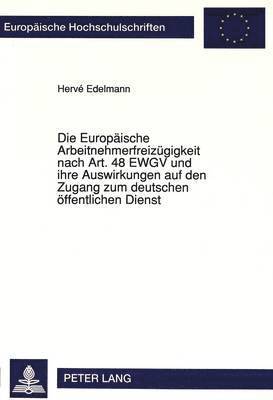 Die Europaeische Arbeitnehmerfreizuegigkeit Nach Art. 48 Ewgv Und Ihre Auswirkungen Auf Den Zugang Zum Deutschen Oeffentlichen Dienst 1