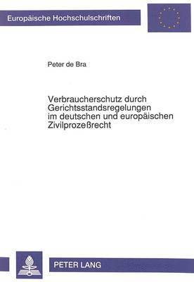 Verbraucherschutz Durch Gerichtsstandsregelungen Im Deutschen Und Europaeischen Zivilprozerecht 1