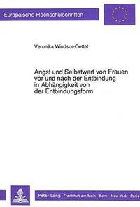 bokomslag Angst Und Selbstwert Von Frauen VOR Und Nach Der Entbindung in Abhaengigkeit Von Der Entbindungsform