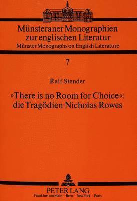 There Is No Room for Choice Die Tragoedien Nicholas Rowes 1
