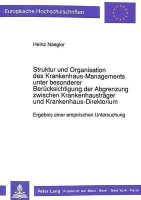 bokomslag Struktur Und Organisation Des Krankenhaus-Managements Unter Besonderer Beruecksichtigung Der Abgrenzung Zwischen Krankenhaustraeger Und Krankenhaus-Direktorium