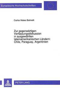 bokomslag Zur Gegenwaertigen Verfassungsdiskussion in Ausgewaehlten Lateinamerikanischen Laendern: Chile, Paraguay, Argentinien