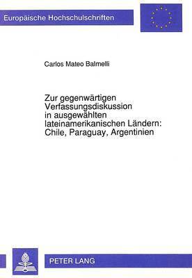 Zur Gegenwaertigen Verfassungsdiskussion in Ausgewaehlten Lateinamerikanischen Laendern: Chile, Paraguay, Argentinien 1