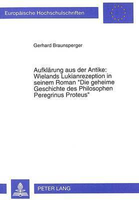 bokomslag Aufklaerung Aus Der Antike: Wielands Lukianrezeption in Seinem Roman- Die Geheime Geschichte Des Philosophen Peregrinus Proteus