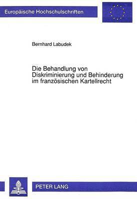 bokomslag Die Behandlung Von Diskriminierung Und Behinderung Im Franzoesischen Kartellrecht