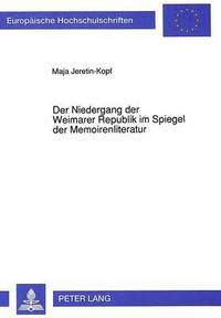 bokomslag Der Niedergang Der Weimarer Republik Im Spiegel Der Memoirenliteratur