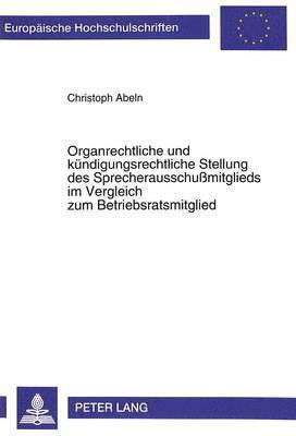 bokomslag Organrechtliche Und Kuendigungsrechtliche Stellung Des Sprecherausschumitglieds Im Vergleich Zum Betriebsratsmitglied