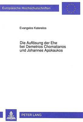 bokomslag Die Aufloesung Der Ehe Bei Demetrios Chomatianos Und Johannes Apokaukos