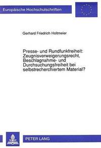 bokomslag Presse- Und Rundfunkfreiheit: Zeugnisverweigerungsrecht, Beschlagnahme- Und Durchsuchungsfreiheit Bei Selbstrecherchiertem Material?