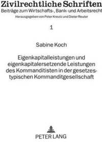 bokomslag Eigenkapitalleistungen Und Eigenkapitalersetzende Leistungen Des Kommanditisten in Der Gesetzestypischen Kommanditgesellschaft