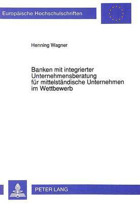 bokomslag Banken Mit Integrierter Unternehmensberatung Fuer Mittelstaendische Unternehmen Im Wettbewerb