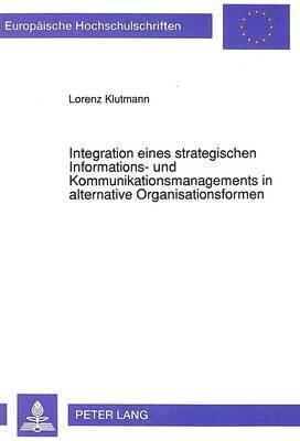 Integration Eines Strategischen Informations- Und Kommunikationsmanagements in Alternative Organisationsformen 1