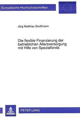 Die Flexible Finanzierung Der Betrieblichen Altersversorgung Mit Hilfe Von Spezialfonds