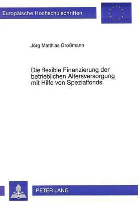 Die Flexible Finanzierung Der Betrieblichen Altersversorgung Mit Hilfe Von Spezialfonds 1