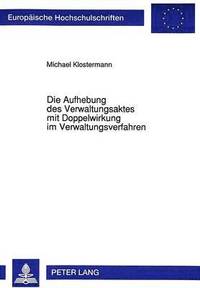 bokomslag Die Aufhebung Des Verwaltungsaktes Mit Doppelwirkung Im Verwaltungsverfahren