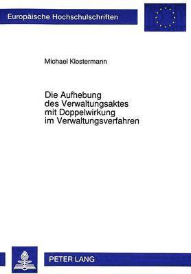 bokomslag Die Aufhebung Des Verwaltungsaktes Mit Doppelwirkung Im Verwaltungsverfahren