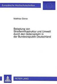 bokomslag Belastung Von Straeninfrastruktur Und Umwelt Durch Den Gueterverkehr in Der Bundesrepublik Deutschland