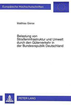 Belastung Von Straeninfrastruktur Und Umwelt Durch Den Gueterverkehr in Der Bundesrepublik Deutschland 1