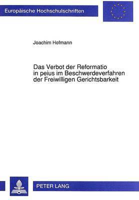 bokomslag Das Verbot Der Reformatio in Peius Im Beschwerdeverfahren Der Freiwilligen Gerichtsbarkeit