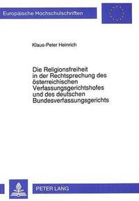bokomslag Die Religionsfreiheit in Der Rechtsprechung Des Oesterreichischen Verfassungsgerichtshofes Und Des Deutschen Bundesverfassungsgerichts