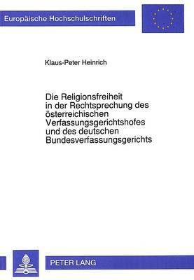 Klaus-Peter Heinrich - Religionsfreiheit in Der Rechtsprechung Des Oesterreichischen Verfassungsgerichtshofes Und Des Deutschen Bundesverfassungsgerichts, Häftad