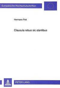 bokomslag Clausula Rebus Sic Stantibus