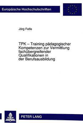 bokomslag Tpk - Training Paedagogischer Kompetenzen Zur Vermittlung Fachuebergreifender Qualifikationen in Der Berufsausbildung