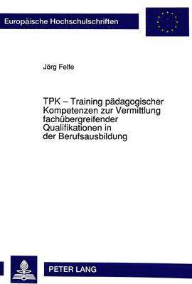 Tpk - Training Paedagogischer Kompetenzen Zur Vermittlung Fachuebergreifender Qualifikationen in Der Berufsausbildung 1