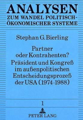 bokomslag Partner Oder Kontrahenten? Praesident Und Kongre Im Auenpolitischen Entscheidungsproze Der USA (1974-1988)