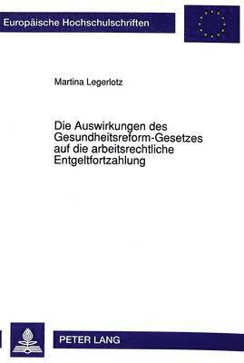 bokomslag Die Auswirkungen Des Gesundheitsreform-Gesetzes Auf Die Arbeitsrechtliche Entgeltfortzahlung