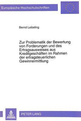 bokomslag Zur Problematik Der Bewertung Von Forderungen Und Des Ertragsausweises Aus Kreditgeschaeften Im Rahmen Der Ertragsteuerlichen Gewinnermittlung