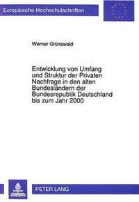 bokomslag Entwicklung Von Umfang Und Struktur Der Privaten Nachfrage in Den Alten Bundeslaendern Der Bundesrepublik Deutschland Bis Zum Jahr 2000