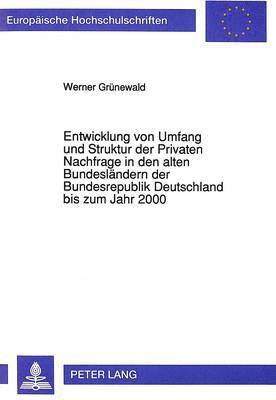 bokomslag Entwicklung Von Umfang Und Struktur Der Privaten Nachfrage in Den Alten Bundeslaendern Der Bundesrepublik Deutschland Bis Zum Jahr 2000